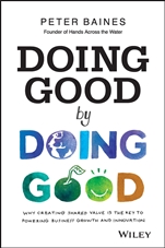 Doing Good By Doing Good: Why Creating Shared Value is the Key to Powering Business Growth and Innovation - ISBN 9780730314844