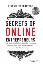Secrets of Online Entrepreneurs: How Australias Online Mavericks, Innovators and Disruptors Built Their Businesses ... And How You Can Too - ISBN 9780730320340