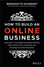 How to Build an Online Business: Australias Top Digital Disruptors Reveal Their Secrets for Launching and Growing an Online Business - ISBN 9780730345466