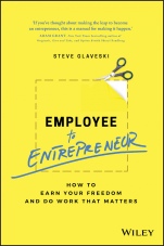 Employee to Entrepreneur: How to Earn Your Freedom and Do Work that Matters - ISBN 9780730363866