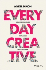 Everyday Creative: A Dangerous Guide for Making Magic at Work - ISBN 9780730383734