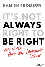 Its Not Always Right to Be Right: And Other Hard–Won Leadership Lessons - ISBN 9780730389071