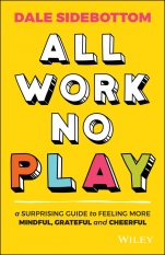 All Work No Play: A Surprising Guide to Feeling More Mindful, Grateful and Cheerful - ISBN 9780730391623