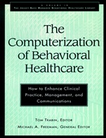 The Computerization of Behavioral Healthcare: How to Enhance Clinical Practice, Management, and Communications - ISBN 9780787902216