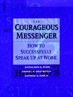 The Courageous Messenger: How to Successfully Speak Up at Work - ISBN 9780787902681