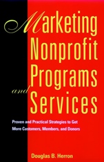 Marketing Nonprofit Programs and Services: Proven and Practical Strategies to Get More Customers, Members, and Donors - ISBN 9780787903268