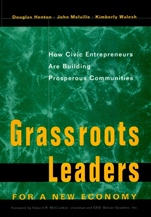 Grassroots Leaders for a New Economy: How Civic Entrepreneurs Are Building Prosperous Communities - ISBN 9780787908270