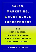 Sales, Marketing, and Continuous Improvement: Six Best Practices to Achieve Revenue Growth and Increase Customer Loyalty - ISBN 9780787908577