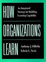 How Organizations Learn: An Integrated Strategy for Building Learning Capability - ISBN 9780787911072