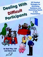Dealing with Difficult Participants: 127 Practical Strategies for Minimizing Resistance and Maximizing Results in Your Presentations - ISBN 9780787911164