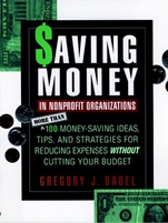 Saving Money in Nonprofit Organizations: More than 100 Money–Saving Ideas, Tips, and Strategies for Reducing Expenses Without Cutting Your Budget - ISBN 9780787945152