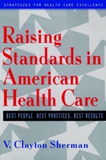 Raising Standards in American Health Care: Best People, Best Practices, Best Results - ISBN 9780787946210