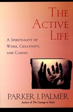The Active Life: A Spirituality of Work, Creativity, and Caring - ISBN 9780787949341