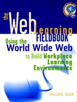 The Web Learning Fieldbook: Using the World Wide Web to Build Workplace Learning Environments - ISBN 9780787950231