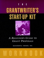 The Grantwriters Start–Up Kit: A Beginners Guide to Grant Proposals Workbook - ISBN 9780787952327