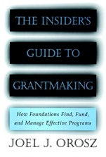 The Insiders Guide to Grantmaking: How Foundations Find, Fund, and Manage Effective Programs - ISBN 9780787952389