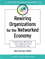 Rewiring Organizations for the Networked Economy: Organizing, Managing, and Leading in the Information Age - ISBN 9780787960650