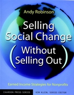 Selling Social Change (Without Selling Out): Earned Income Strategies for Nonprofits - ISBN 9780787962166