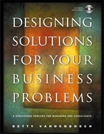 Designing Solutions for Your Business Problems: A Structured Process for Managers and Consultants - ISBN 9780787967659