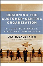 Designing the Customer–Centric Organization: A Guide to Strategy, Structure, and Process - ISBN 9780787979195