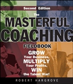 The Masterful Coaching Fieldbook: Grow Your Business, Multiply Your Profits, Win the Talent War! - ISBN 9780787986025
