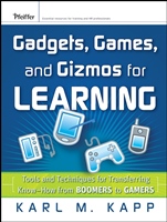 Gadgets, Games and Gizmos for Learning: Tools and Techniques for Transferring Know–How from Boomers to Gamers - ISBN 9780787986544