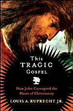 This Tragic Gospel: How John Corrupted the Heart of Christianity - ISBN 9780787987787