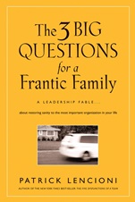 The 3 Big Questions for a Frantic Family: A Leadership Fable... About Restoring Sanity To The Most Important Organization In Your Life - ISBN 9780787995324