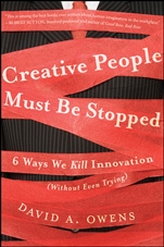 Creative People Must Be Stopped: 6 Ways We Kill Innovation (Without Even Trying) - ISBN 9781118002902