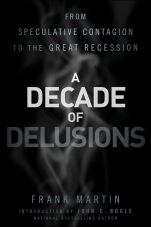 A Decade of Delusions: From Speculative Contagion to the Great Recession - ISBN 9781118004562
