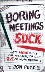 Boring Meetings Suck: Get More Out of Your Meetings, or Get Out of More Meetings - ISBN 9781118004623