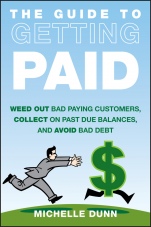 The Guide to Getting Paid: Weed Out Bad Paying Customers, Collect on Past Due Balances, and Avoid Bad Debt - ISBN 9781118011614
