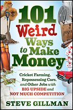 101 Weird Ways to Make Money: Cricket Farming, Repossessing Cars, and Other Jobs With Big Upside and Not Much Competition - ISBN 9781118014189
