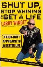 Shut Up, Stop Whining, and Get a Life: A Kick–Butt Approach to a Better Life - ISBN 9781118024515