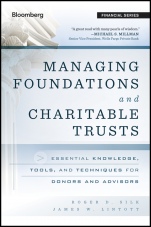 Managing Foundations and Charitable Trusts: Essential Knowledge, Tools, and Techniques for Donors and Advisors - ISBN 9781118038260