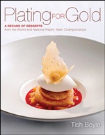 Plating for Gold: A Decade of Dessert Recipes from the World and National Pastry Team Championships - ISBN 9781118059845