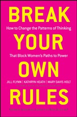 Break Your Own Rules: How to Change the Patterns of Thinking that Block Womens Paths to Power - ISBN 9781118062548