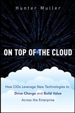 On Top of the Cloud: How CIOs Leverage New Technologies to Drive Change and Build Value Across the Enterprise - ISBN 9781118065822