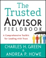 The Trusted Advisor Fieldbook: A Comprehensive Toolkit for Leading with Trust - ISBN 9781118085646