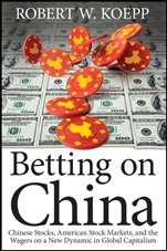 Betting on China: Chinese Stocks, American Stock Markets, and the Wagers on a New Dynamic in Global Capitalism - ISBN 9781118087145
