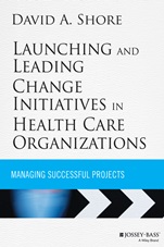 Launching and Leading Change Initiatives in Health Care Organizations: Managing Successful Projects - ISBN 9781118099148