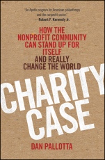 Charity Case: How the Nonprofit Community Can Stand Up For Itself and Really Change the World - ISBN 9781118117521
