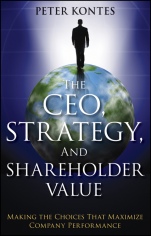 The CEO, Strategy, and Shareholder Value: Making the Choices That Maximize Company Performance - ISBN 9781118119037