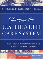 Changing the U.S. Health Care System: Key Issues in Health Services Policy and Management - ISBN 9781118128916