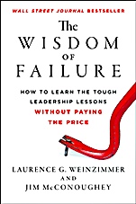 The Wisdom of Failure: How to Learn the Tough Leadership Lessons Without Paying the Price - ISBN 9781118135013