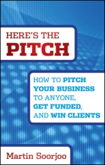 Heres the Pitch: How to Pitch Your Business to Anyone, Get Funded, and Win Clients - ISBN 9781118137529
