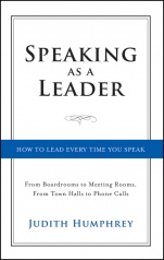 Speaking As a Leader: How to Lead Every Time You Speak...From Board Rooms to Meeting Rooms, From Town Halls to Phone Calls - ISBN 9781118141014
