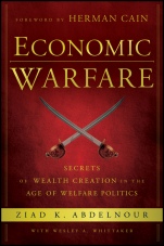 Economic Warfare: Secrets of Wealth Creation in the Age of Welfare Politics - ISBN 9781118150122