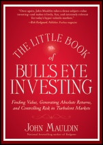The Little Book of Bulls Eye Investing: Finding Value, Generating Absolute Returns, and Controlling Risk in Turbulent Markets - ISBN 9781118159132