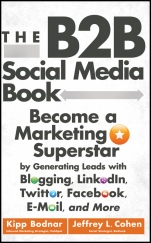 The B2B Social Media Book: Become a Marketing Superstar by Generating Leads with Blogging, LinkedIn, Twitter, Facebook, Email, and More - ISBN 9781118167762